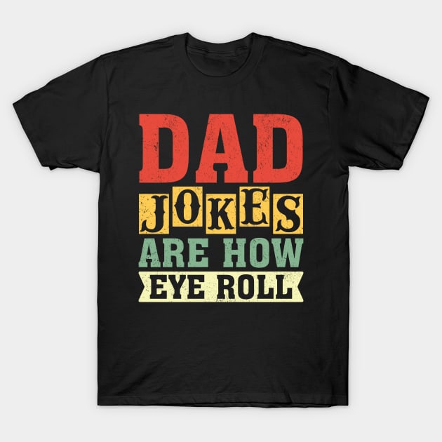 Dad jokes are how eye roll T-Shirt by Fun Planet